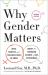 Why Gender Matters, Second Edition : What Parents and Teachers Need to Know about the Emerging Science of Sex Differences