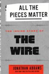 All the Pieces Matter : The Inside Story of the Wire®