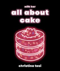 All about Cake : A Milk Bar Cookbook