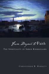 From Despair to Faith : The Spirituality of Sren Kierkegaard