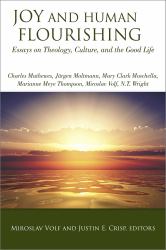 Joy and Human Flourishing : Essays on Theology, Culture, and the Good Life