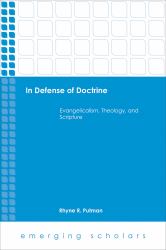 In Defense of Doctrine : Evangelicalism, Theology, and Scripture