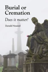 Burial or Cremation : Does It Matter?
