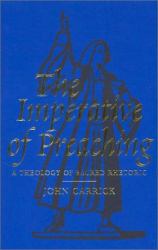 Imperative of Preaching : A Theology of Sacred Rhetoric