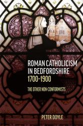 Roman Catholicism in Bedfordshire 1700-1900 : The Other Non-Conformists
