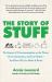 The Story of Stuff : The Impact of Overconsumption on the Planet, Our Communities, and Our Health-And How We Can Make It Better