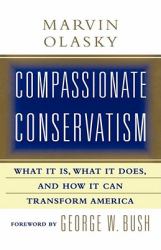Compassionate Conservatism : What It Is, What It Does, and How It Can Transform