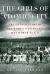 The Girls of Atomic City : The Untold Story of the Women Who Helped Win World War II
