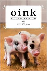 Oink : My Life with Mini-Pigs