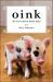 Oink : My Life with Mini-Pigs