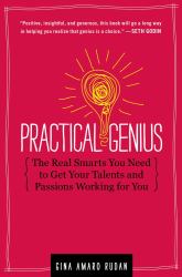 Practical Genius : The Real Smarts You Need to Get Your Talents and Passions Working for You