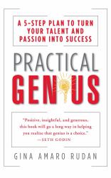 Practical Genius : A 5-Step Plan to Turn Your Talent and Passion into Success