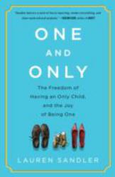 One and Only : The Freedom of Having an Only Child, and the Joy of Being One