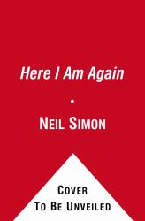 Here I Am Again : The Complete Memoirs