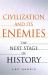 Civilization and Its Enemies : The Next Stage of History