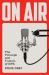 On Air : The Triumph and Tumult of NPR