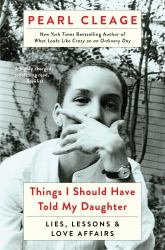 Things I Should Have Told My Daughter : Lies, Lessons and Love Affairs