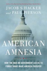 American Amnesia : How the War on Government Led Us to Forget What Made America Rich