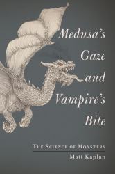 Medusa's Gaze and Vampire's Bite : The Science of Monsters
