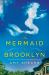 The Mermaid of Brooklyn : A Novel The Mermaid of Brooklyn : A Novel
