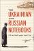 The Ukrainian and Russian Notebooks : Life and Death under Soviet Rule
