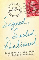 Signed, Sealed, Delivered : Celebrating the Joys of Letter Writing