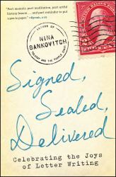 Signed, Sealed, Delivered : Celebrating the Joys of Letter Writing