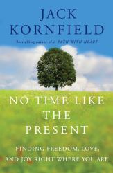 No Time Like the Present : Finding Freedom, Love, and Joy Right Where You Are
