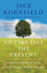 No Time Like the Present : Finding Freedom, Love, and Joy Right Where You Are