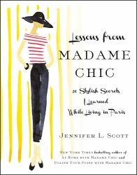 Lessons from Madame Chic : 20 Stylish Secrets I Learned While Living in Paris