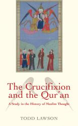 The Crucifixion and the Qur'an : A Study in the History of Muslim Thought