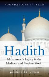 Hadith : Muhammad's Legacy in the Medieval and Modern World