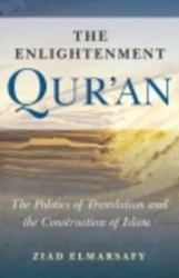 The Enlightenment Qur'an : The Politics of Translation and the Construction of Islam