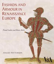 Fashion and Armour in Renaissance Europe : Proud Lookes and Brave Attire