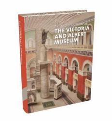 Art and Design for All : The Victoria and Albert Museum