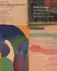 Word and Image : Art, Books, and Design from the National Art Library at the Victoria and Albert Museum