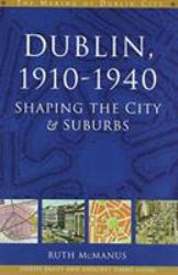 Dublin, 1910-1940 : Shaping the City and Suburbs