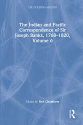 The Indian and Pacific Correspondence of Sir Joseph Banks, 1768-1820, Volume 6