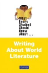 What Every Student Should Know about Writing about World Literature