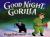 Good Night, Gorilla Good Night, Gorilla