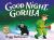 Good Night Gorilla Good Night Gorilla