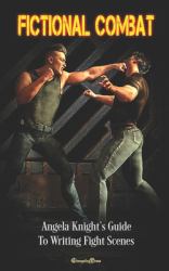 Fictional Combat : Angela Knight¿s Guide to Writing Fight Scenes