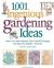1,001 Ingenious Gardening Ideas : New, Fun and Fabulous That Will Change the Way You Garden - Forever!