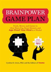 Brainpower Game Plan : Sharpen Your Memory, Improve Your Concentration, and Age-Proof Your Mind in Just 4 Weeks
