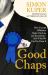 Good Chaps : How Corrupt Politicians Broke Our Law and Institutions - and What We Can Do about It