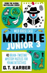 Murdle Junior 3: Wild Goose Case : 40 Brain-Twisting Mystery Puzzles for Young Detectives