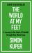 The World at My Feet : A Journey to the Heart of Football Through Nine World Cups