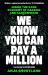 We Know You Can Pay a Million : Inside the Dark Economy of Hacking and Ransomware We Know You Can Pay a Million : Inside the Dark Economy of Hacking and Ransomware