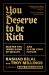You Deserve to Be Rich : Master the Inner Game of Wealth and Claim Your Future