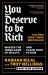 You Deserve to Be Rich : Master the Inner Game of Wealth and Claim Your Future